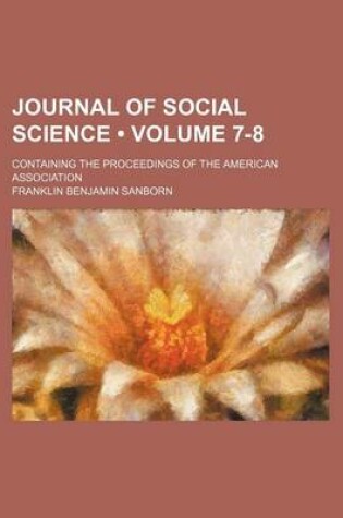 Cover of Journal of Social Science (Volume 7-8); Containing the Proceedings of the American Association