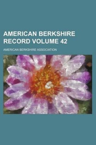 Cover of American Berkshire Record Volume 42