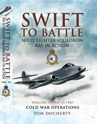 Book cover for Swift to Battle: 72 Squadron Raf in Action: Volume 3: 1947 to 1961