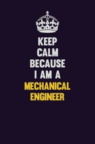 Cover of Keep Calm Because I Am A Mechanical engineer