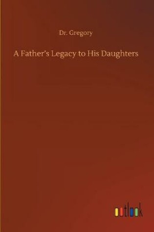 Cover of A Father's Legacy to His Daughters