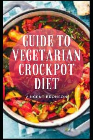 Cover of Guide to Vegetarian Crockpot Diet