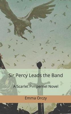 Book cover for Sir Percy Leads the Band. A Scarlet Pimpernel Novel.