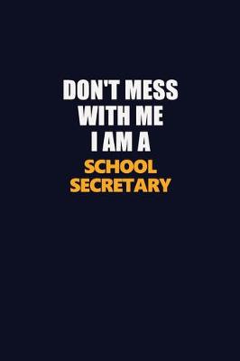 Book cover for Don't Mess With Me I Am A School Secretary