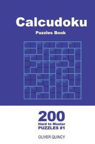 Cover of Calcudoku Puzzles Book - 200 Hard to Master Puzzles 9x9 (Volume 1)