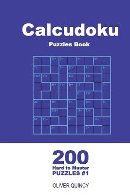 Book cover for Calcudoku Puzzles Book - 200 Hard to Master Puzzles 9x9 (Volume 1)