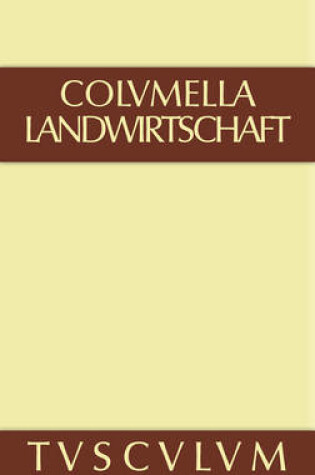 Cover of Zwoelf Bucher uber Landwirtschaft - Buch eines Unbekannten uber Baumzuchtung., Band I, Sammlung Tusculum