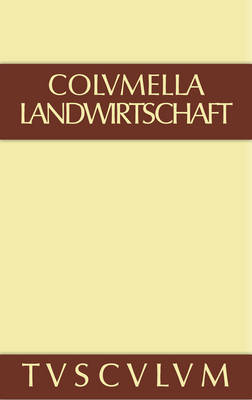 Book cover for Zwoelf Bucher uber Landwirtschaft - Buch eines Unbekannten uber Baumzuchtung., Band I, Sammlung Tusculum