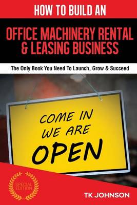 Book cover for How to Build an Office Machinery Rental & Leasing Business (Special Edition)