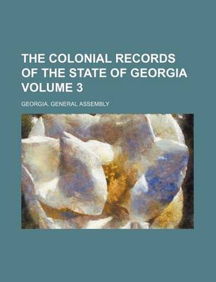 Book cover for The Colonial Records of the State of Georgia Volume 3