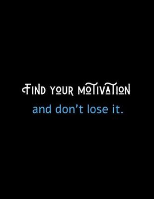 Book cover for Find Your Motivation And Don't Lose It