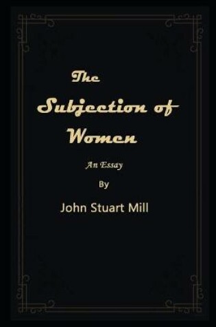 Cover of The Subjection of Women By John Stuart Mill Illustrated Novel