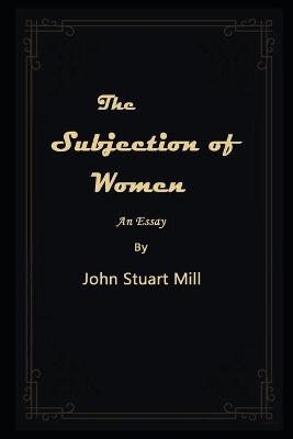 Book cover for The Subjection of Women By John Stuart Mill Illustrated Novel