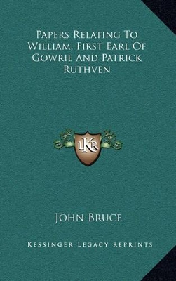 Book cover for Papers Relating to William, First Earl of Gowrie and Patrick Ruthven