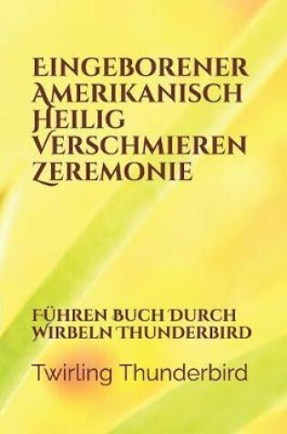 Cover of Eingeborener Amerikanisch Heilig Verschmieren Zeremonie