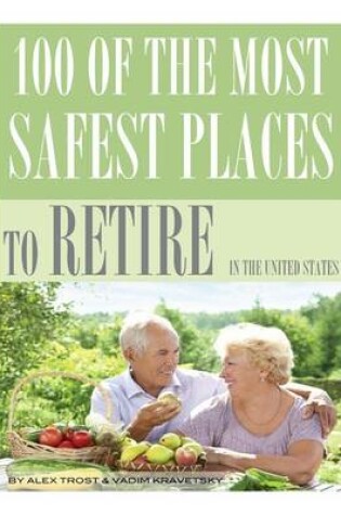Cover of 100 of the Most Safest Places to Retire In the United States