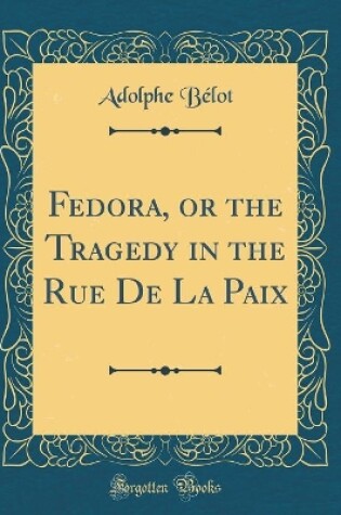 Cover of Fedora, or the Tragedy in the Rue De La Paix (Classic Reprint)