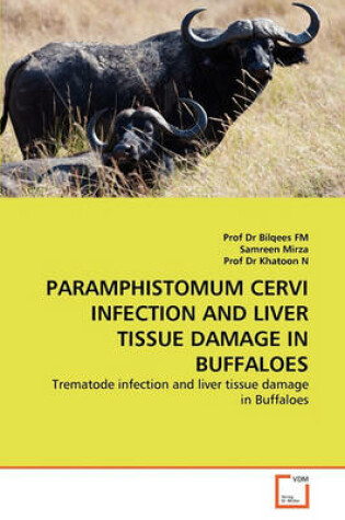 Cover of Paramphistomum Cervi Infection and Liver Tissue Damage in Buffaloes