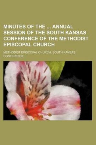 Cover of Minutes of the Annual Session of the South Kansas Conference of the Methodist Episcopal Church