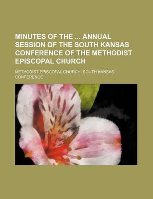 Book cover for Minutes of the Annual Session of the South Kansas Conference of the Methodist Episcopal Church