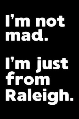 Cover of I'm not mad. I'm just from Raleigh.