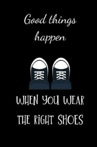 Cover of Good things happen when you wear the right shoes