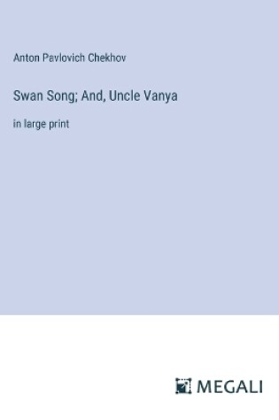 Cover of Swan Song; And, Uncle Vanya