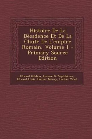 Cover of Histoire de La Decadence Et de La Chute de L'Empire Romain, Volume 1