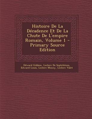 Book cover for Histoire de La Decadence Et de La Chute de L'Empire Romain, Volume 1