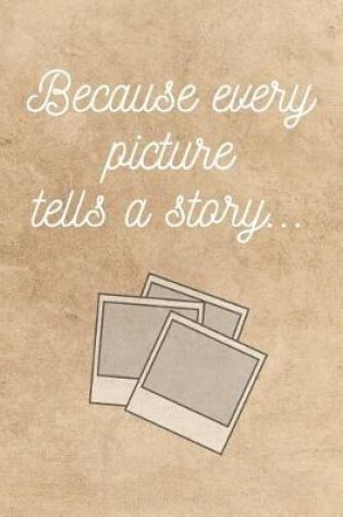 Cover of Because every picture tells a story