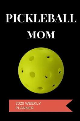 Book cover for Pickleball Mom 2020 Weekly Planner