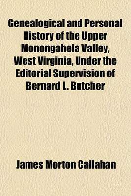 Book cover for Genealogical and Personal History of the Upper Monongahela Valley, West Virginia, Under the Editorial Supervision of Bernard L. Butcher (Volume 3); With an Account of the Resurces and Industries of the Upper Monongahela Valley and the Tributary Region