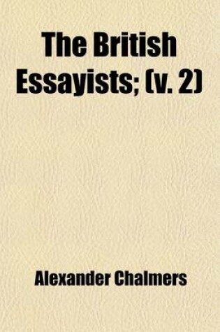 Cover of The British Essayists (Volume 2); With Prefaces, Historical and Biographical