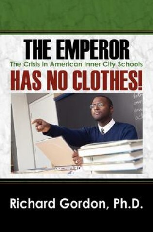 Cover of The Emperor Has No Clothes! the Crisis in American Inner City Schools