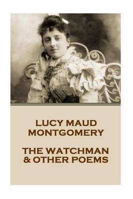Book cover for Lucy Montgomery - The Watchman & Other Poems