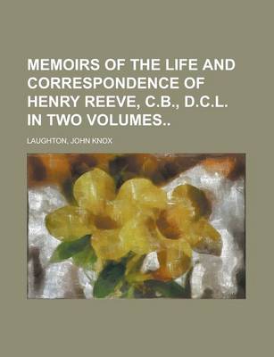 Book cover for Memoirs of the Life and Correspondence of Henry Reeve, C.B., D.C.L.; In Two Volumes