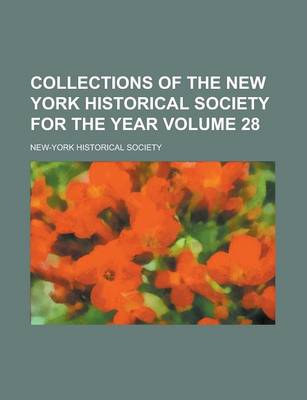 Book cover for Collections of the New York Historical Society for the Year Volume 28