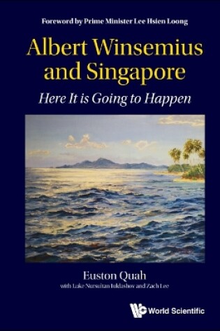 Cover of Albert Winsemius And Singapore: Here It Is Going To Happen