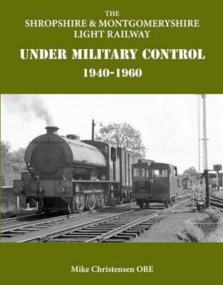 Book cover for The Shropshire & Montgomeryshire Light Railway Under Military Control 1940-1960