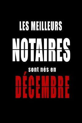 Cover of Les Meilleurs Notaires sont nes en Decembre carnet de notes