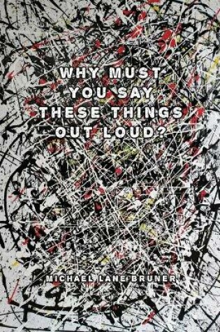 Cover of Why Must You Always Say These Things Out Loud?