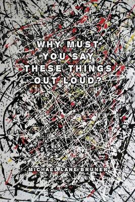 Book cover for Why Must You Always Say These Things Out Loud?