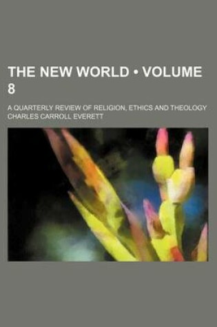 Cover of The New World (Volume 8); A Quarterly Review of Religion, Ethics and Theology