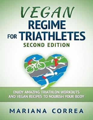 Book cover for Vegan Regime for Triathletes Second Edition - Enjoy Amazing Triathlon Workouts and Vegan Recipes to Nourish Your Body