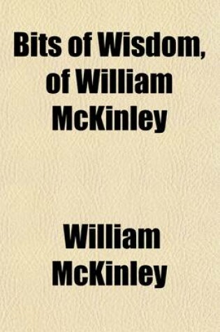 Cover of Bits of Wisdom of William McKinley