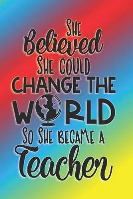 Book cover for She Believed She Could Change The World So She Became A Teacher