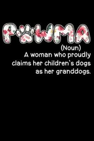 Cover of Pawma Noun A Woman Who Proudly Claims Her Childrens Dogs As Her Granddogs