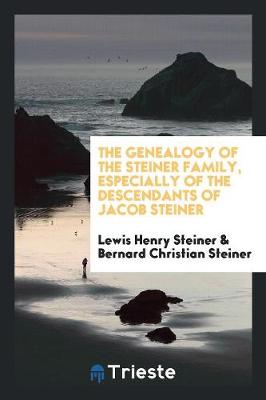 Book cover for The Genealogy of the Steiner Family, Especially of the Descendants of Jacob Steiner