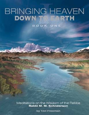 Book cover for Bringing Heaven Down to Earth Book One - Meditations on the Wisdom of the Rebbe Rabbi M. M. Schneerson