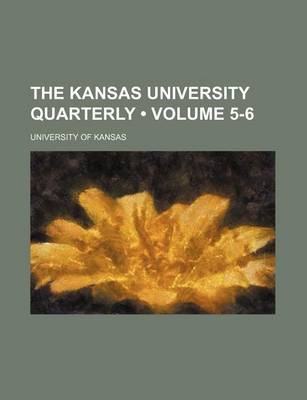 Book cover for The Kansas University Quarterly (Volume 5-6)